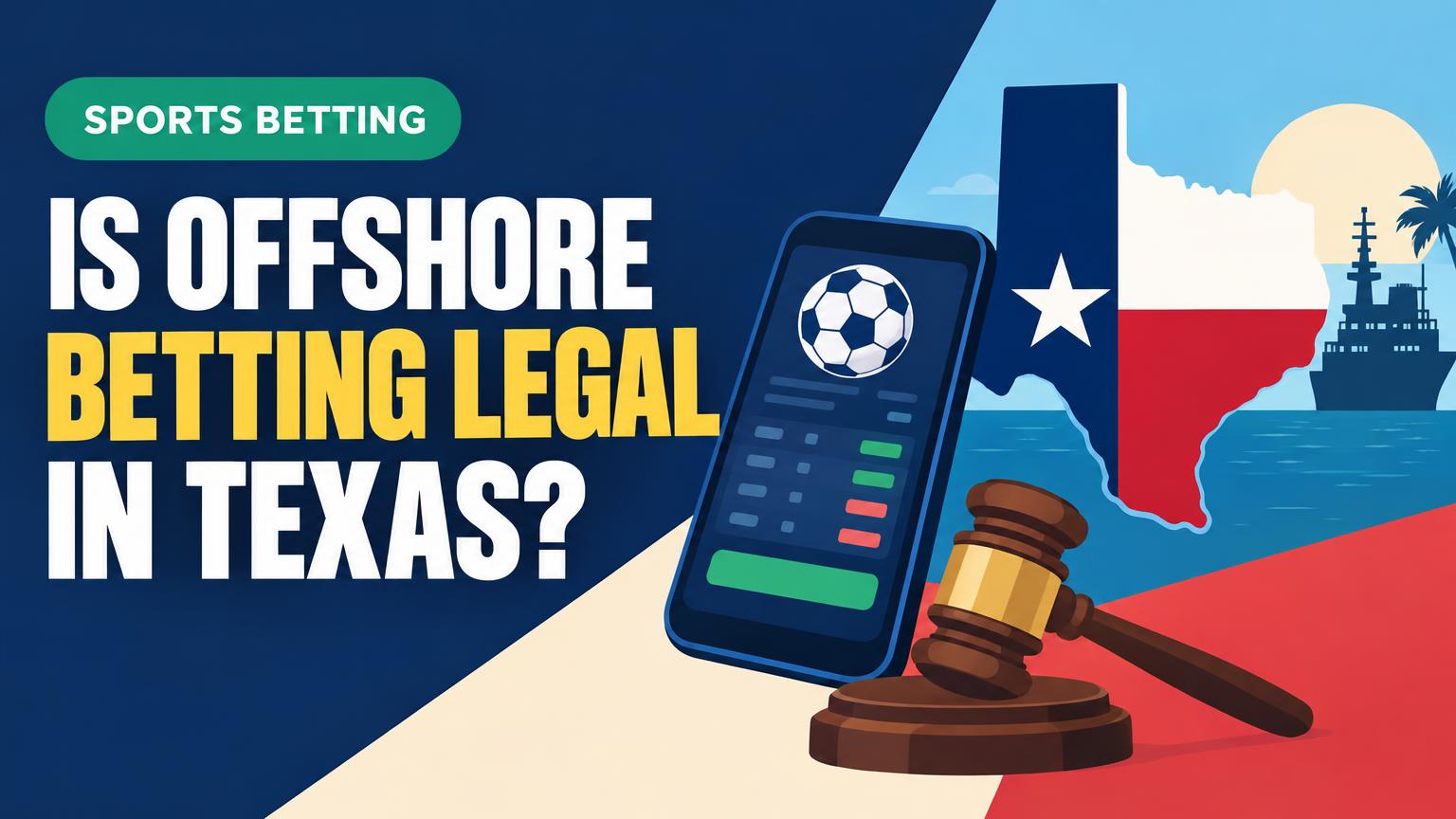 Is Offshore Betting Legal in Texas Without State-Licensed Sportsbooks?